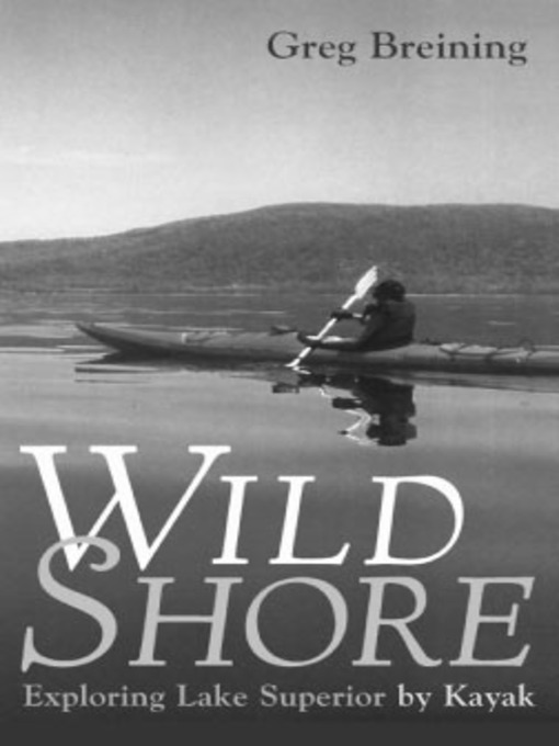 Title details for Wild Shore: Exploring Lake Superior by Kayak by Greg Breining - Available